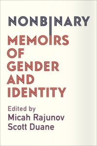 Book cover of Nonbinary Memoirs of Gender and Identity edited by Micah Rajunov and Scott Duane