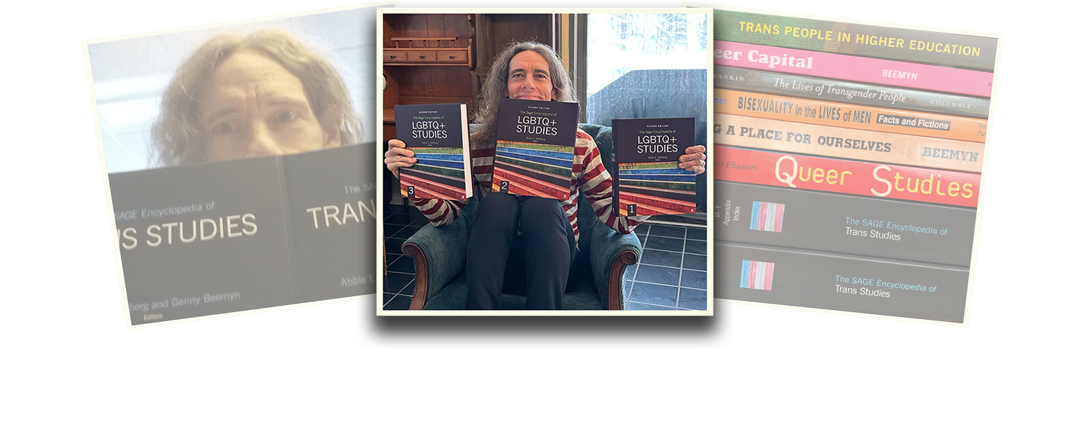 Genny Beemyn is featured in a photo composition of three polaroid-styled images overlapping one another. The images on the left and right are at a slight angle and faded. The central image shows Genny sitting in an upholstered chair, holding three copies of The SAGE Encyclopedia of LGBTQ+ Studies. The image on the left shows Genny up-close with their face partially hidden by an open copy of The SAGE Encyclopedia of Trans Studies. The image on the right shows a colorful stack of books authored or edited by Genny.